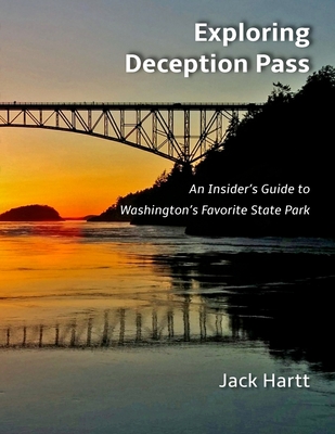 Exploring Deception Pass: An Insider's Guide to Washington's Favorite State Park - Jack Hartt