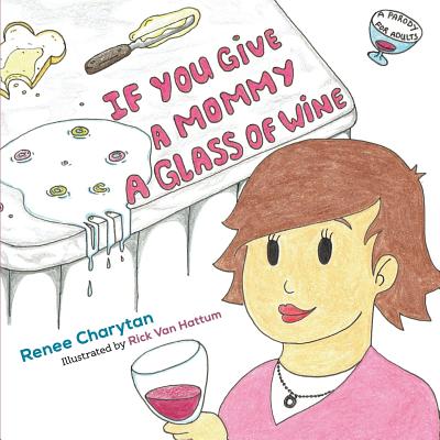 If You Give a Mommy a Glass of Wine - Rick Van Hattum