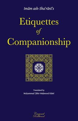 Etiquettes of Companionship: an English translation of Adab as-Suhbah - Muhammad Tahir Mahmood Kiani