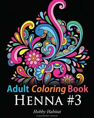 Adult Coloring Book: Henna #3: Coloring Book for Adults Featuring 45 Inspirational Henna Designs - Hobby Habitat Coloring Books