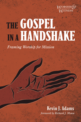 The Gospel in a Handshake: Framing Worship for Mission - Kevin J. Adams