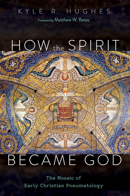 How the Spirit Became God - Kyle R. Hughes