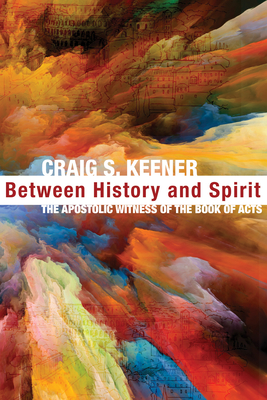 Between History and Spirit - Craig S. Keener