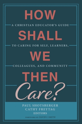 How Shall We Then Care? - David I. Smith