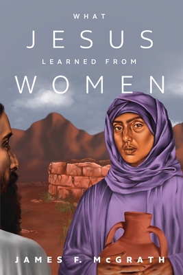 What Jesus Learned from Women - James F. Mcgrath
