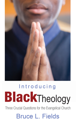 Introducing Black Theology - Bruce L. Fields