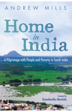 Coperta cărții 'Home in India: A Pilgrimage with People and Poverty in South India - Andrew Mills'