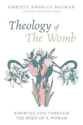 Theology of The Womb - Christy Angelle Bauman