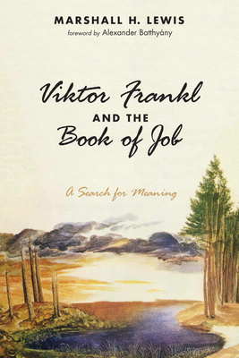 Viktor Frankl and the Book of Job - Marshall H. Lewis