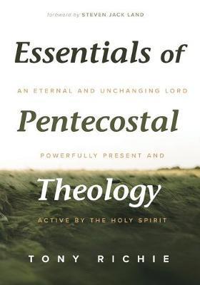 Essentials of Pentecostal Theology - Tony Richie