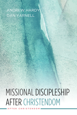Missional Discipleship After Christendom - Andrew Hardy