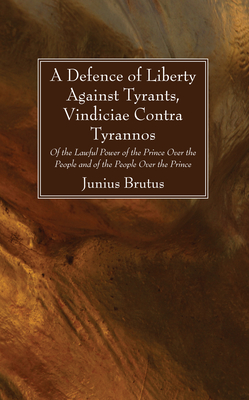 A Defence of Liberty Against Tyrants, Vindiciae Contra Tyrannos - Junius Brutus