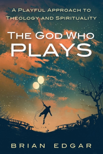 The God Who Plays - Brian Edgar