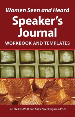 Women Seen and Heard Speaker's Journal: Workbook and Templates - Lois Phillips
