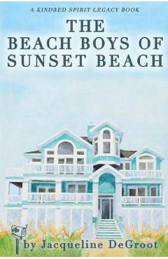 Coperta cărții 'The Beach Boys of Sunset Beach: A Kindred Spirit Mailbox Legacy Story - Jacqueline Degroot'