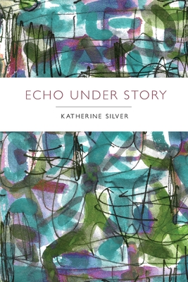 Echo Under Story - Katherine Silver