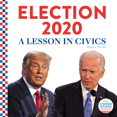 Election 2020:: A Lesson in Civics - Bailey J. Russell