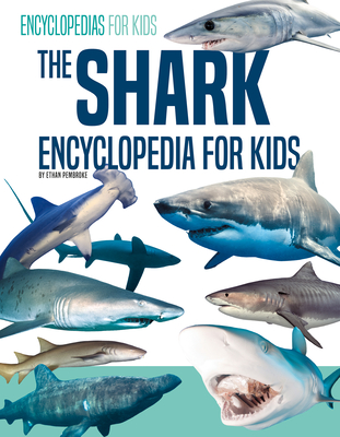 The Shark Encyclopedia for Kids - Ethan Pembroke
