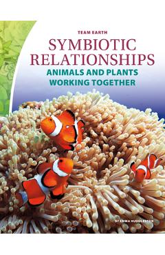 Coperta cărții 'Symbiotic Relationships: Animals and Plants Working Together - Emma Huddleston'