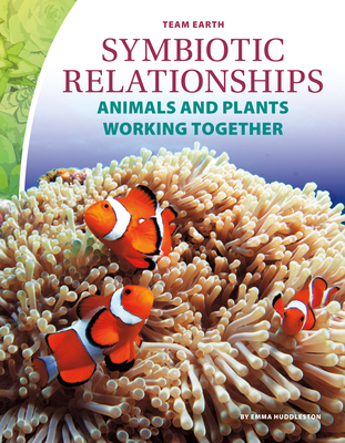 Coperta cărții 'Symbiotic Relationships: Animals and Plants Working Together - Emma Huddleston'
