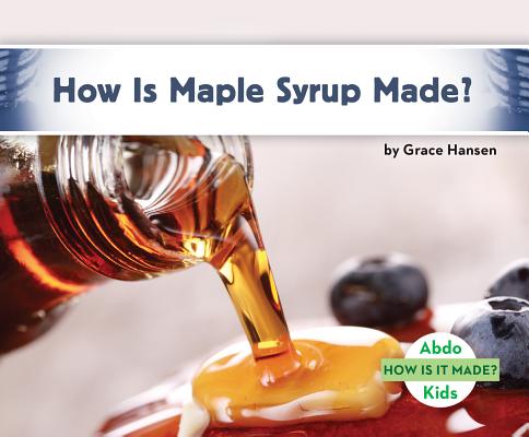 Coperta cărții 'How Is Maple Syrup Made? - Grace Hansen'