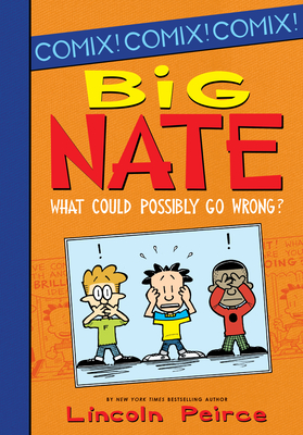 Big Nate: What Could Possibly Go Wrong? - Lincoln Peirce