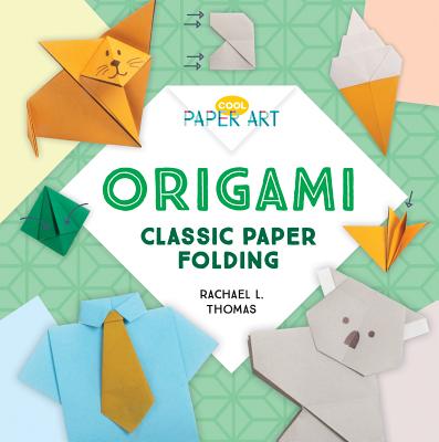Origami: Classic Paper Folding - Rachael L. Thomas