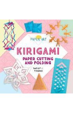 Coperta cărții 'Kirigami: Paper Cutting and Folding - Rachael L. Thomas'