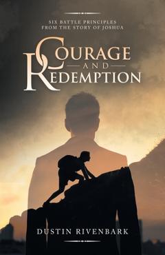 Coperta cărții 'Courage and Redemption: Six Battle Principles from the Story of Joshua - Dustin Rivenbark'