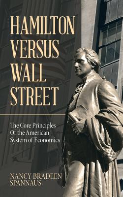 Hamilton Versus Wall Street: The Core Principles of the American System of Economics - Nancy Bradeen Spannaus