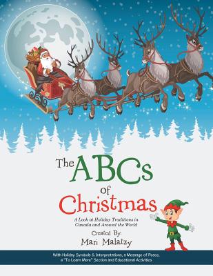 The ABCs of Christmas: A Look at Holiday Traditions in Canada and Around the World - Mari Malatzy