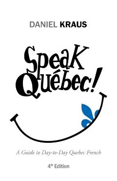Speak Qubec!: A Guide to Day-to-Day Quebec French - Daniel Kraus
