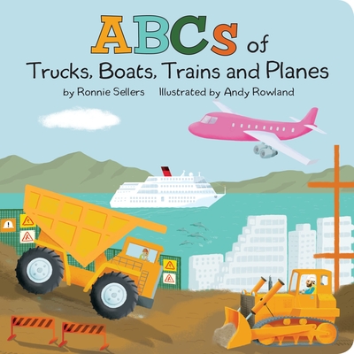 The ABCs of Trucks, Boats Planes, and Trains - Ronnie Sellers