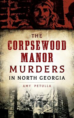 The Corpsewood Manor Murders in North Georgia - Amy Petulla