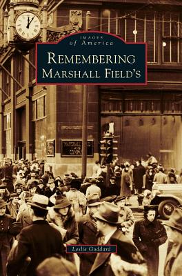 Remembering Marshall Field's - Leslie Goddard