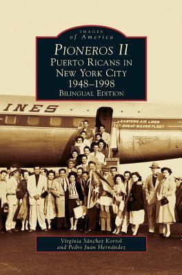 Pioneros II: Puerto Ricans in New York City, 1948-1998 - Virginia Sanchez Korrol