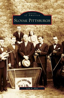 Slovak Pittsburgh - Lisa A. Alzo