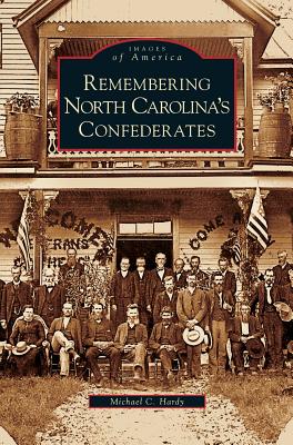 Remembering North Carolina's Confederates - Michael C. Hardy