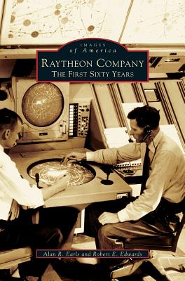 Raytheon Company: The First Sixty Years - Alan R. Earls