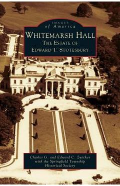 Poza produsului Whitemarsh Hall: The Estate of Edward T. Stotesbury - Charles G. Zwicker