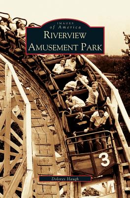 Riverview Amusement Park - Dolores Haugh