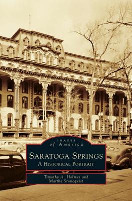Saratoga Springs: A Historical Portrait - Timothy A. Holmes