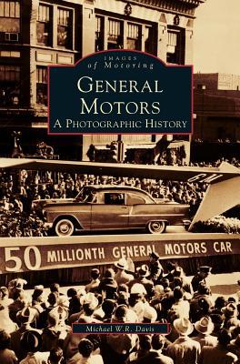 General Motors: A Photographic History - Michael W. R. Davis