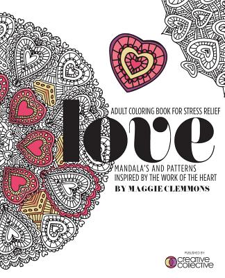 Adult Coloring Book for Stress Relief: Mandalas and Patterns inspired by the Work of the Heart: Mandalas and Patterns Inspired by the Work of the Hear - Creative Collective