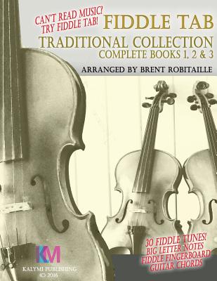 Fiddle Tab - Traditional Collection Complete Books 1, 2 & 3: Fun Fiddle Tab! - 30 Traditional Tunes with Tablature and Easy Read Notes - Brent C. Robitaille