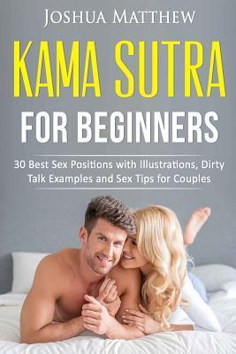 Kama Sutra for Beginners: 30 best sex positions with illustrations, dirty talk examples and sex tips for couples - Joshua Matthew