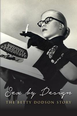 Sex by Design: The Betty Dodson Story - Betty Dodson Phd
