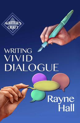 Writing Vivid Dialogue: Professional Techniques for Fiction Authors - Rayne Hall