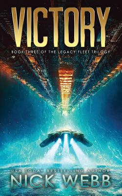 Victory: Book 3 of The Legacy Fleet Trilogy - Nick Webb