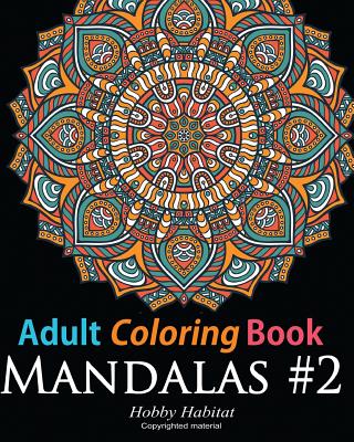 Adult Coloring Book: Mandala #2: Coloring Book for Grownups Featuring 45 Beautiful Mandala Patterns - Hobby Habitat Coloring Books